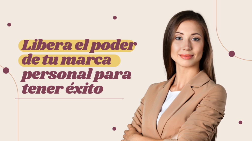 La marca personal tiene um poder impresionante. Libera tu marca personal para lograr el éxito