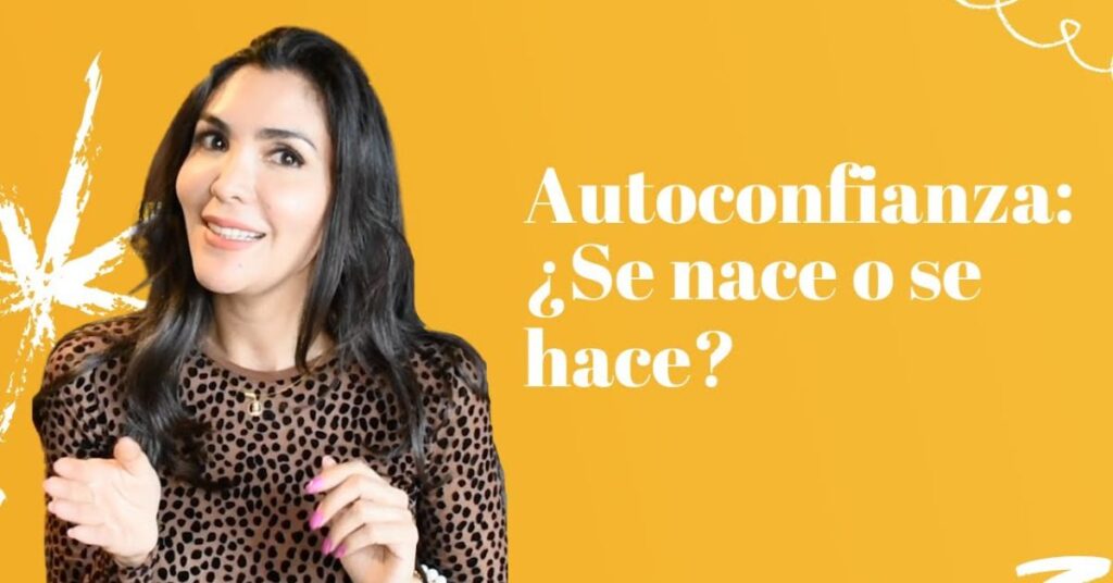 Autoconfianza ¿Se nace o se hace?