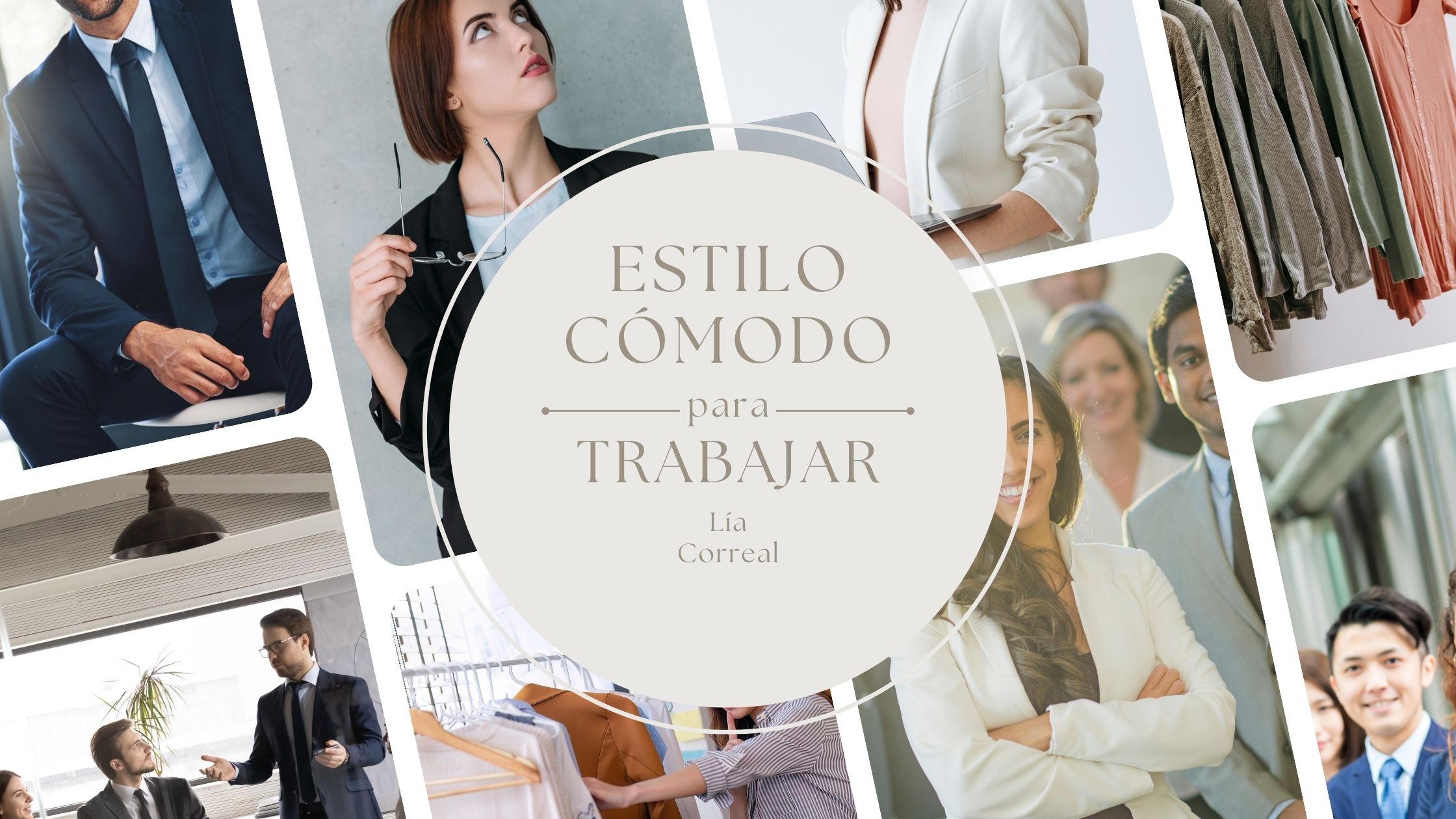 Collage de personas en entornos profesionales vistiendo ropa de oficina, con el texto 'Estilo Cómodo para Trabajar - Lía Correal'.