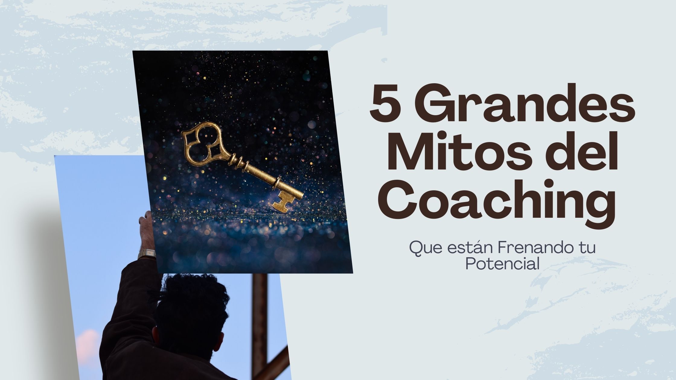 Imagen con el título '5 Grandes Mitos del Coaching que están frenando tu potencial'. Incluye una llave dorada sobre un fondo de destellos brillantes, representando el desbloqueo de habilidades y oportunidades, junto a una persona levantando una pancarta bajo un cielo azul, simbolizando el crecimiento y el empoderamiento.